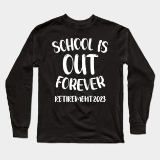 School's Out Forever Retired Teacher Gift Retirement 2023 Long Sleeve T-Shirt